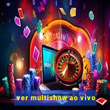 ver multishow ao vivo